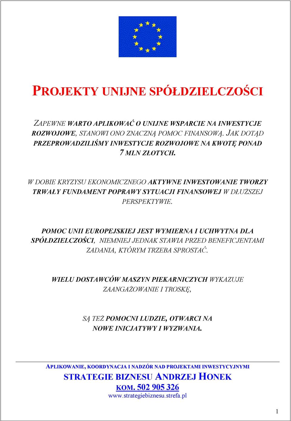 W DOBIE KRYZYSU EKONOMICZNEGO AKTYWNE INWESTOWANIE TWORZY TRWAŁY FUNDAMENT POPRAWY SYTUACJI FINANSOWEJ W DŁUŻSZEJ PERSPEKTYWIE.