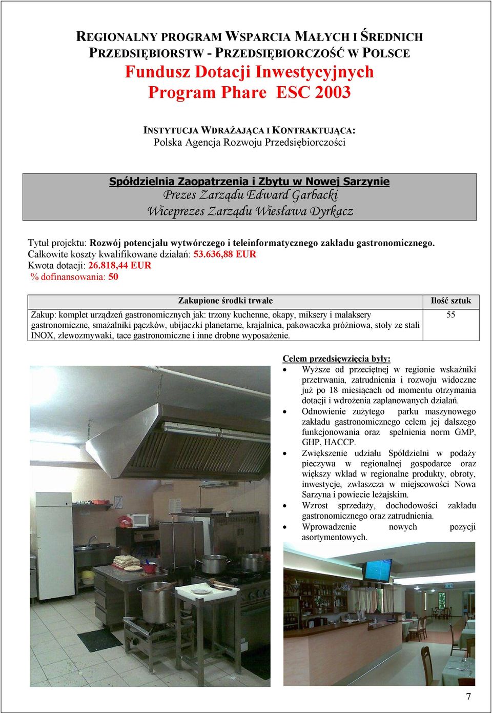 Całkowite koszty kwalifikowane działań: 53.636,88 EUR Kwota dotacji: 26.