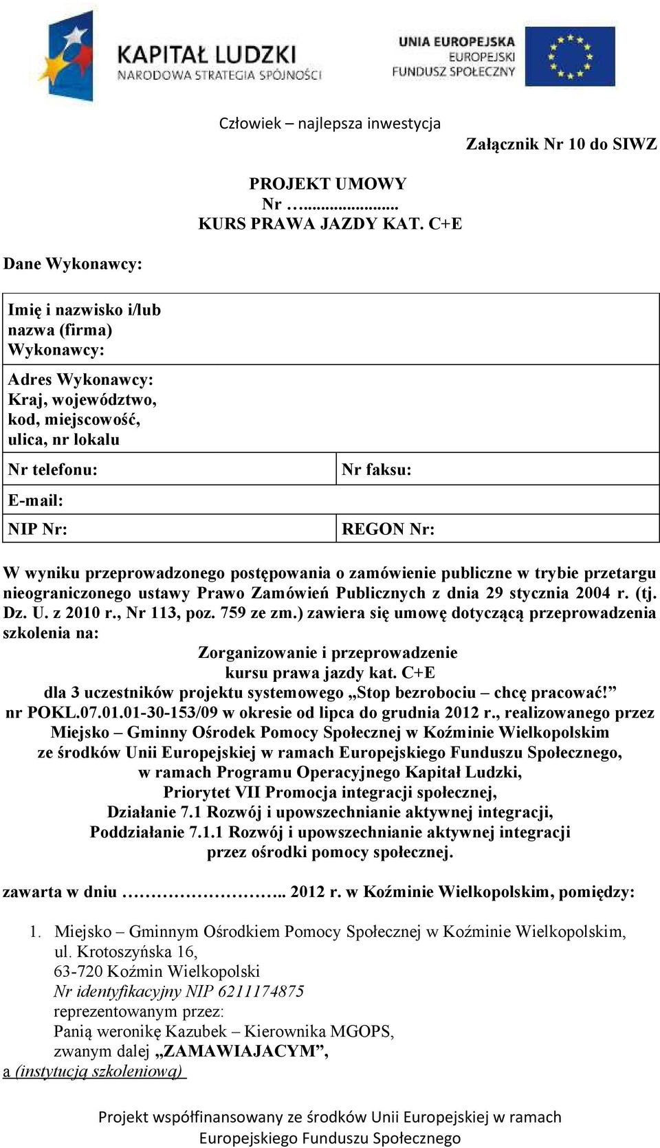 przeprowadzonego postępowania o zamówienie publiczne w trybie przetargu nieograniczonego ustawy Prawo Zamówień Publicznych z dnia 29 stycznia 2004 r. (tj. Dz. U. z 2010 r., Nr 113, poz. 759 ze zm.