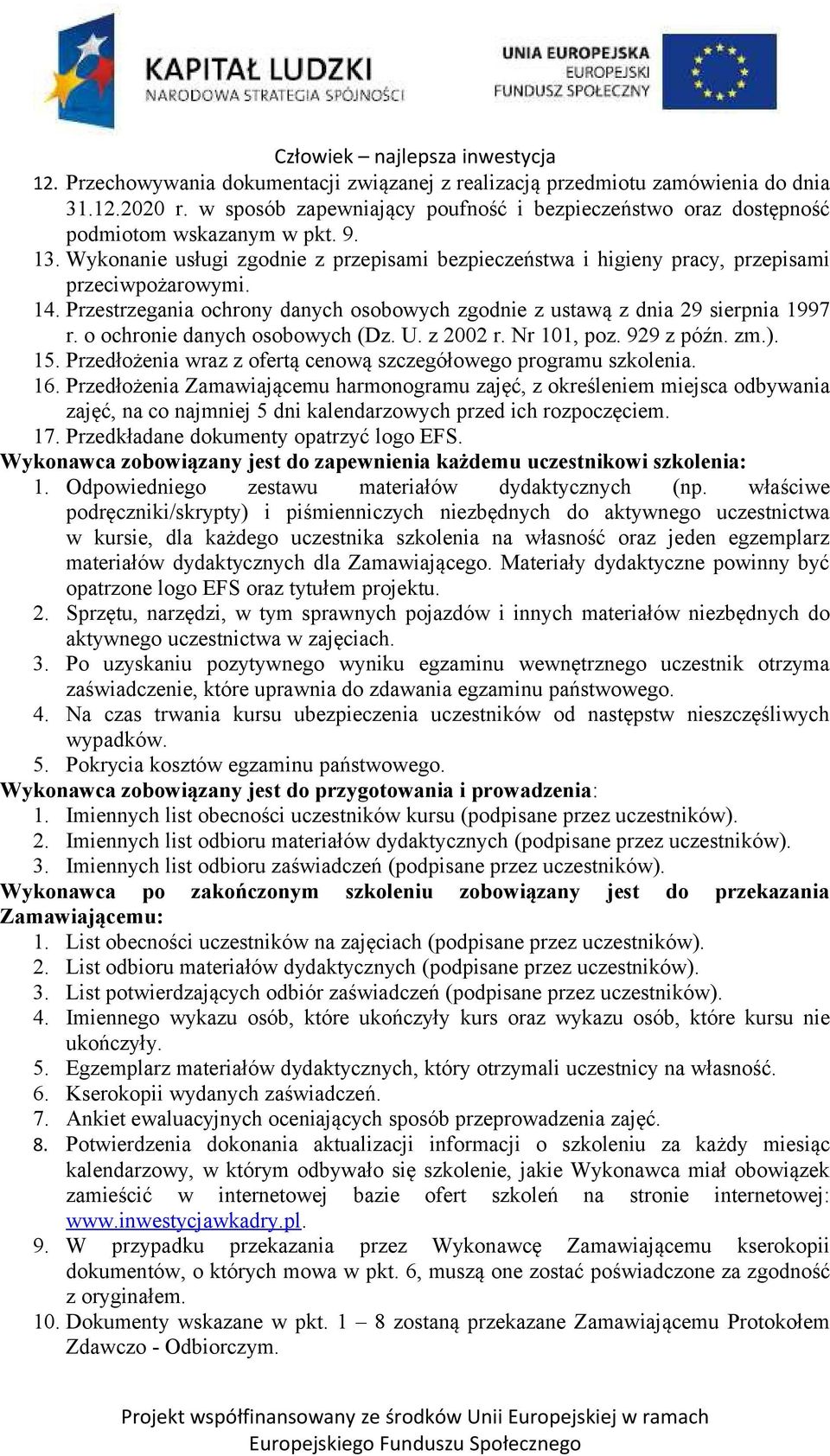 o ochronie danych osobowych (Dz. U. z 2002 r. Nr 101, poz. 929 z późn. zm.). 15. Przedłożenia wraz z ofertą cenową szczegółowego programu szkolenia. 16.