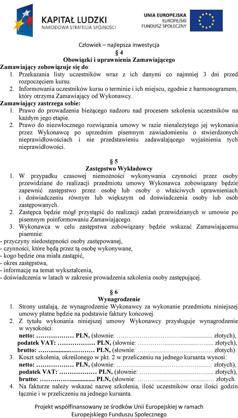 Prawo do prowadzenia bieżącego nadzoru nad procesem szkolenia uczestników na każdym jego etapie. 2.