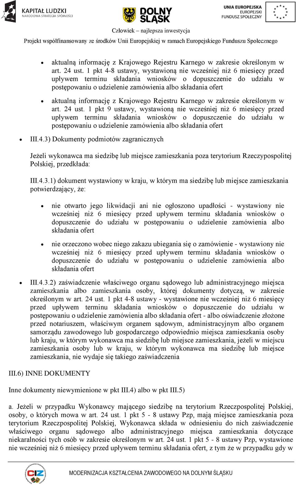 ustawy, wystawioną nie wcześniej niż 6 miesięcy przed upływem terminu składania wniosków o dopuszczenie do udziału w postępowaniu o udzielenie zamówienia albo składania ofert III.4.