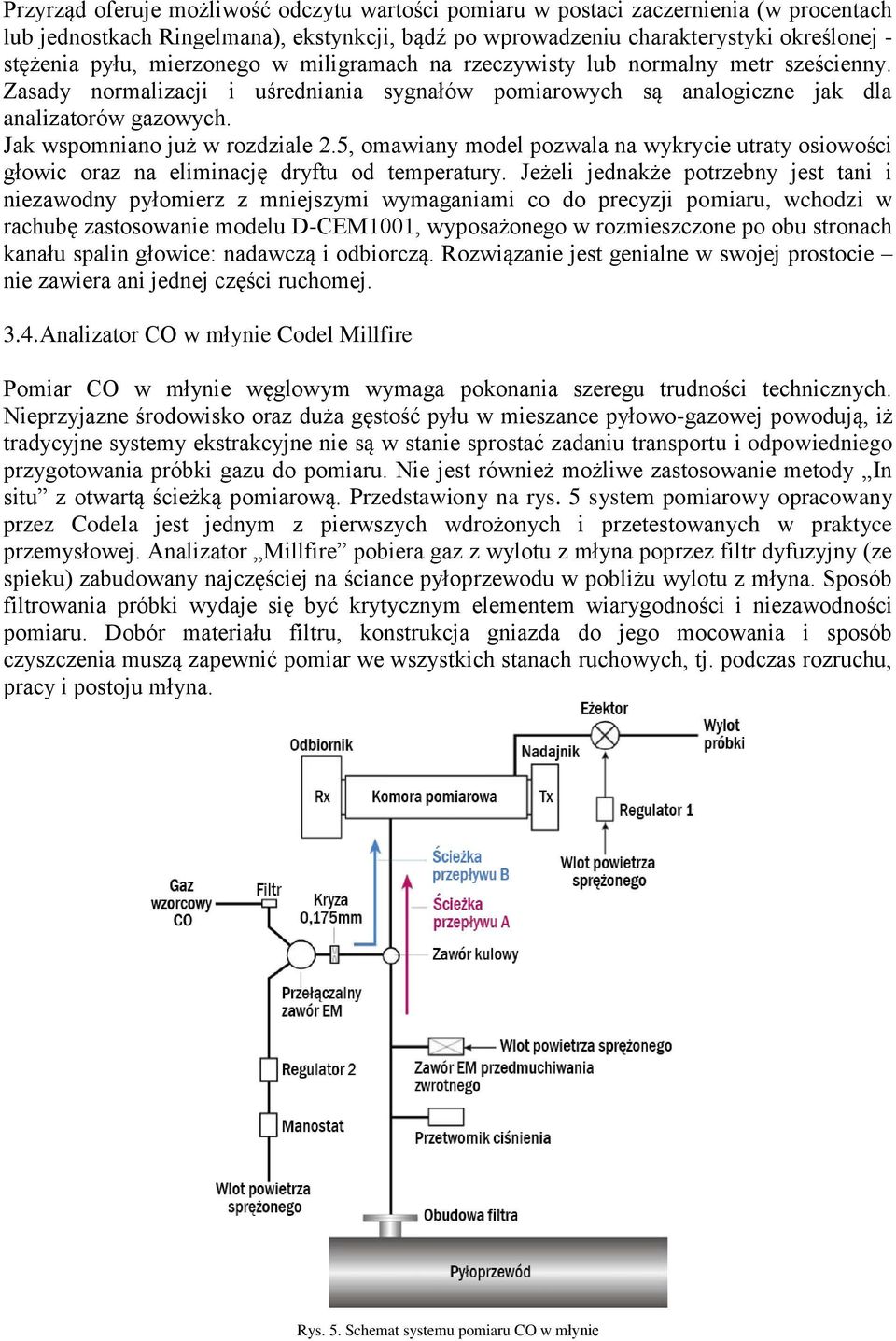 Jak wspomniano już w rozdziale 2.5, omawiany model pozwala na wykrycie utraty osiowości głowic oraz na eliminację dryftu od temperatury.
