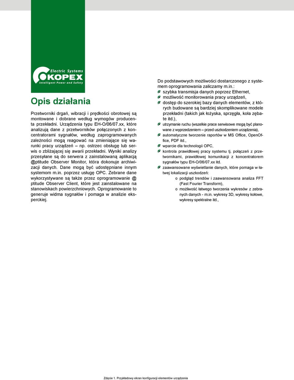 ostrzec obsługę lub serwis o zbliżającej się awarii przekładni. Wyniki analizy przesyłane są do serwera z zainstalowaną aplikacją @ptitude Observer Monitor, która dokonuje archiwizacji danych.