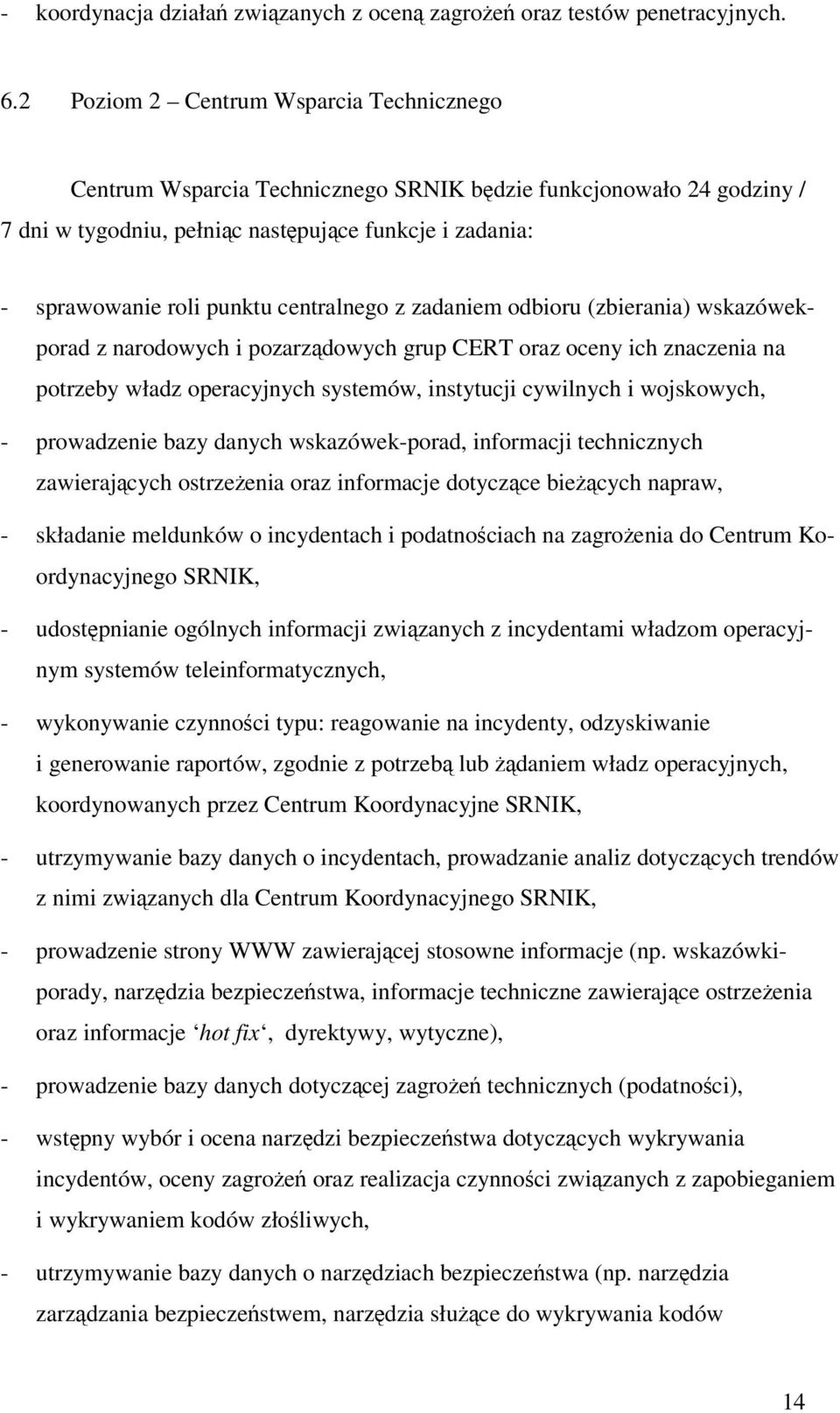 centralnego z zadaniem odbioru (zbierania) wskazówekporad z narodowych i pozarzdowych grup CERT oraz oceny ich znaczenia na potrzeby władz operacyjnych systemów, instytucji cywilnych i wojskowych, -