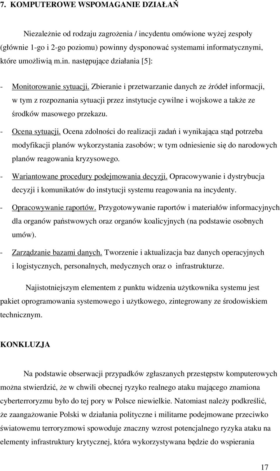 Ocena zdolnoci do realizacji zada i wynikajca std potrzeba modyfikacji planów wykorzystania zasobów; w tym odniesienie si do narodowych planów reagowania kryzysowego.