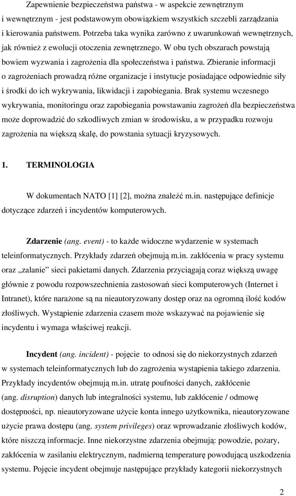Zbieranie informacji o zagroeniach prowadz róne organizacje i instytucje posiadajce odpowiednie siły i rodki do ich wykrywania, likwidacji i zapobiegania.