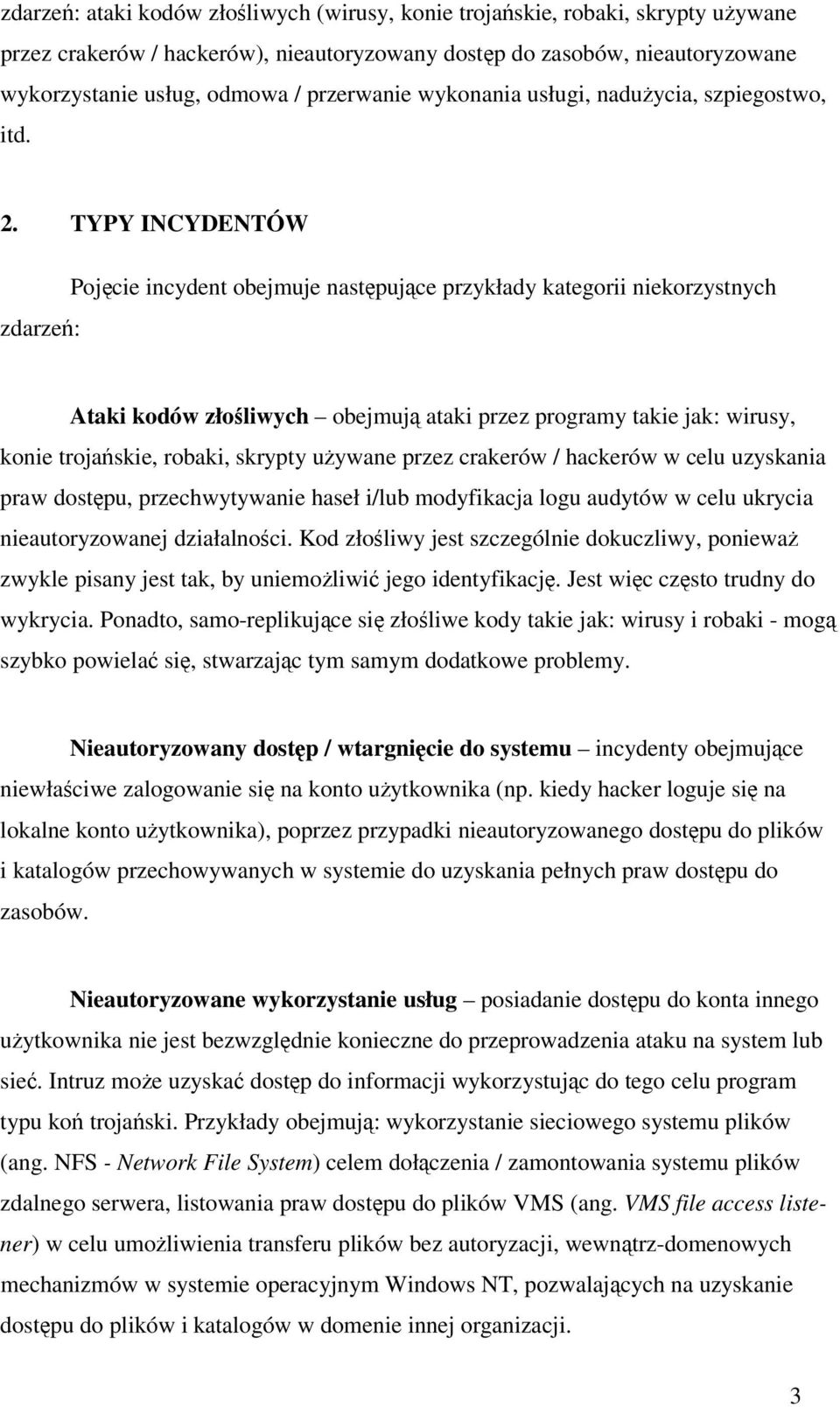 TYPY INCYDENTÓW zdarze: Pojcie incydent obejmuje nastpujce przykłady kategorii niekorzystnych Ataki kodów złoliwych obejmuj ataki przez programy takie jak: wirusy, konie trojaskie, robaki, skrypty