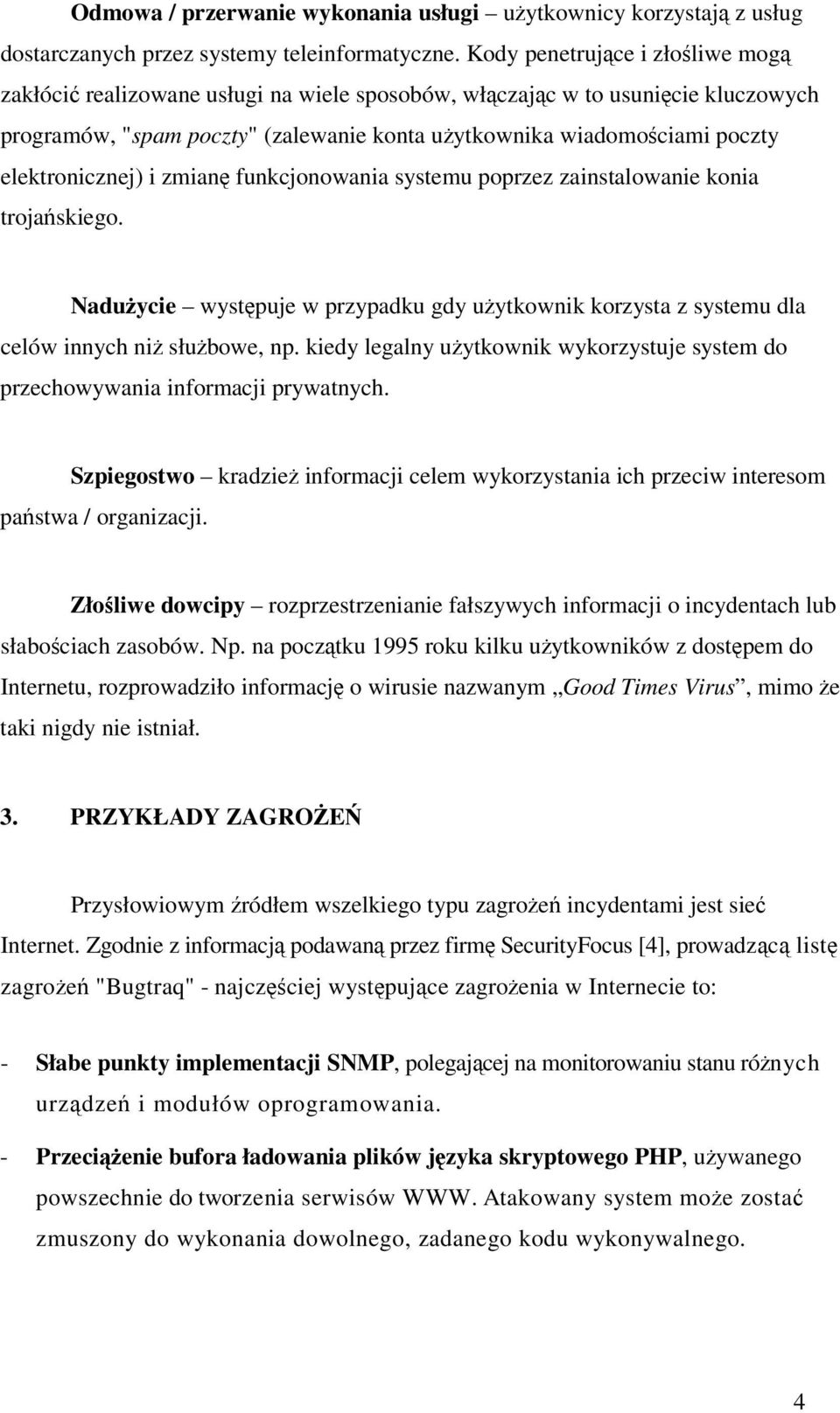 zmian funkcjonowania systemu poprzez zainstalowanie konia trojaskiego. Naduycie wystpuje w przypadku gdy uytkownik korzysta z systemu dla celów innych ni słubowe, np.