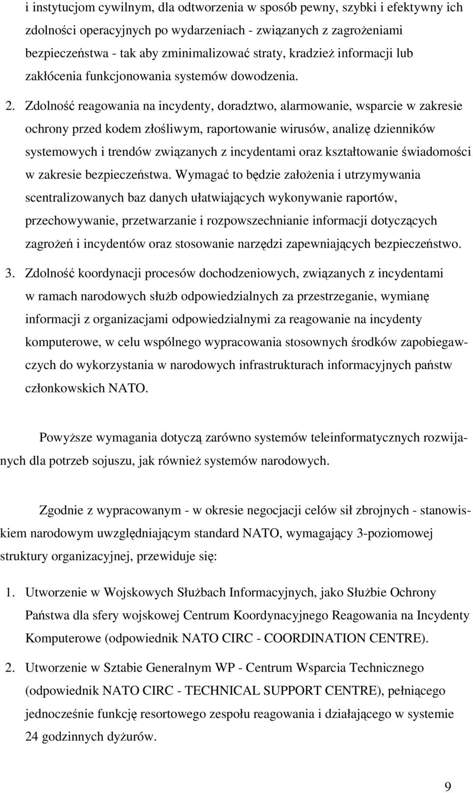 Zdolno reagowania na incydenty, doradztwo, alarmowanie, wsparcie w zakresie ochrony przed kodem złoliwym, raportowanie wirusów, analiz dzienników systemowych i trendów zwizanych z incydentami oraz