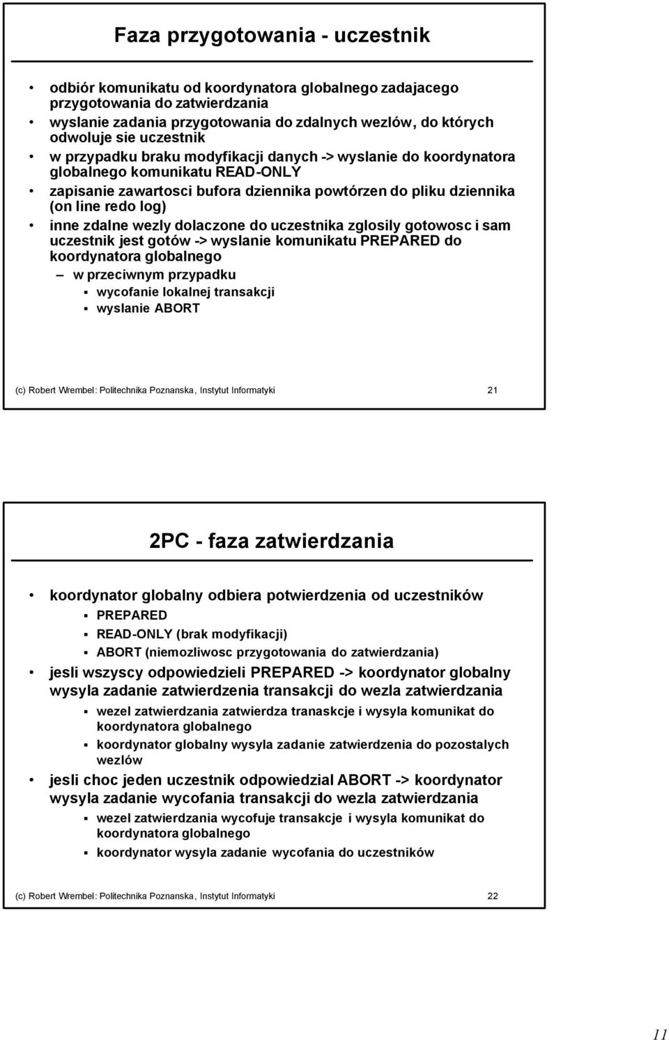 zdalne wezly dolaczone do uczestnika zglosily gotowosc i sam uczestnik jest gotów -> wyslanie komunikatu PREPARED do koordynatora globalnego w przeciwnym przypadku wycofanie lokalnej transakcji