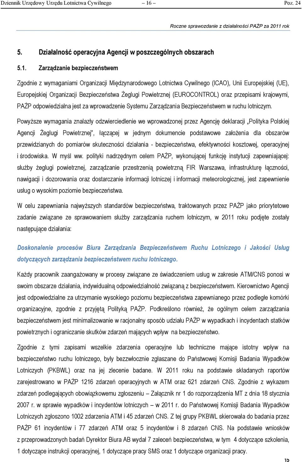 Zarządzanie bezpieczeństwem Zgodnie z wymaganiami Organizacji Międzynarodowego Lotnictwa Cywilnego (ICAO), Unii Europejskiej (UE), Europejskiej Organizacji Bezpieczeństwa Żeglugi Powietrznej