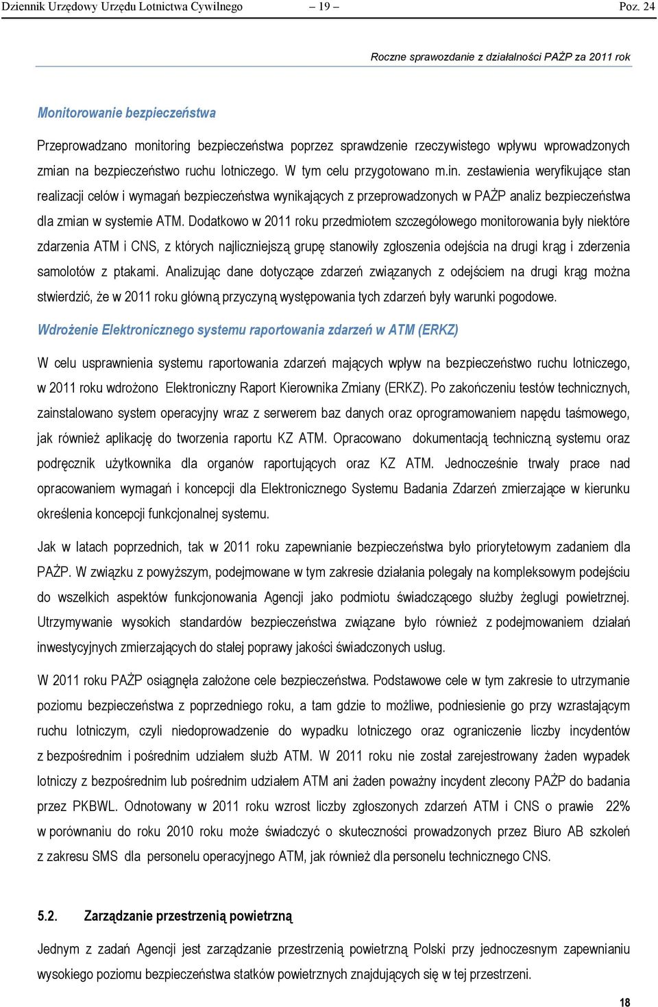 bezpieczeństwa poprzez sprawdzenie rzeczywistego wpływu wprowadzonych zmian na bezpieczeństwo ruchu lotniczego. W tym celu przygotowano m.in.