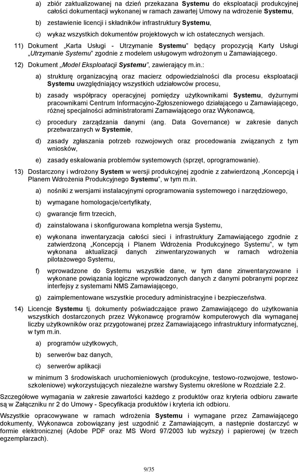 11) Dokument Karta Usługi - Utrzymanie Systemu będący propozycją Karty Usługi Utrzymanie Systemu zgodnie z modelem usługowym wdrożonym u Zamawiającego.