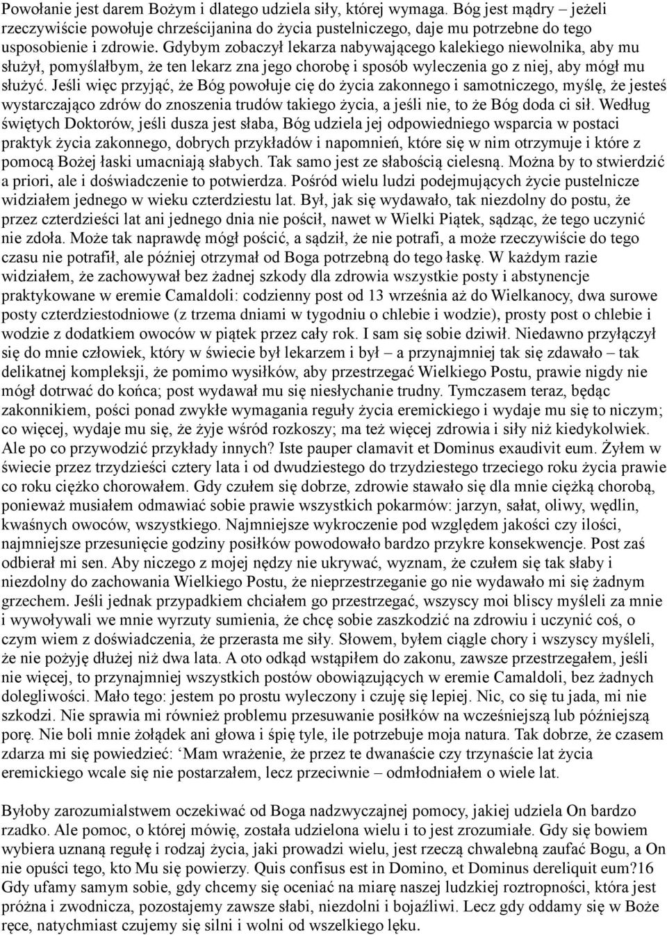 Jeśli więc przyjąć, że Bóg powołuje cię do życia zakonnego i samotniczego, myślę, że jesteś wystarczająco zdrów do znoszenia trudów takiego życia, a jeśli nie, to że Bóg doda ci sił.