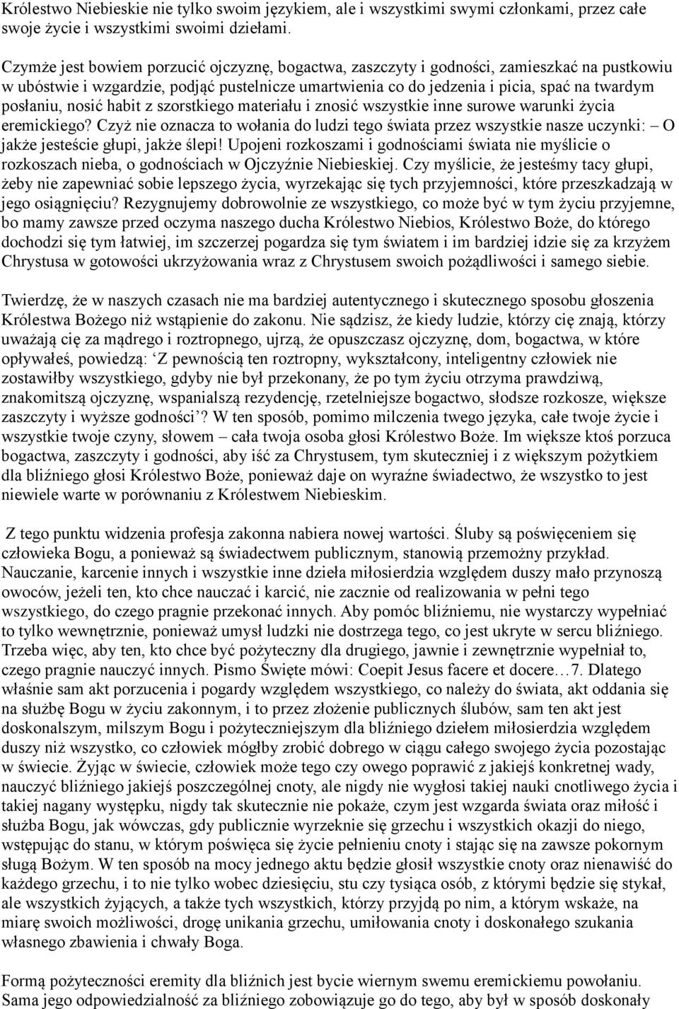 nosić habit z szorstkiego materiału i znosić wszystkie inne surowe warunki życia eremickiego?