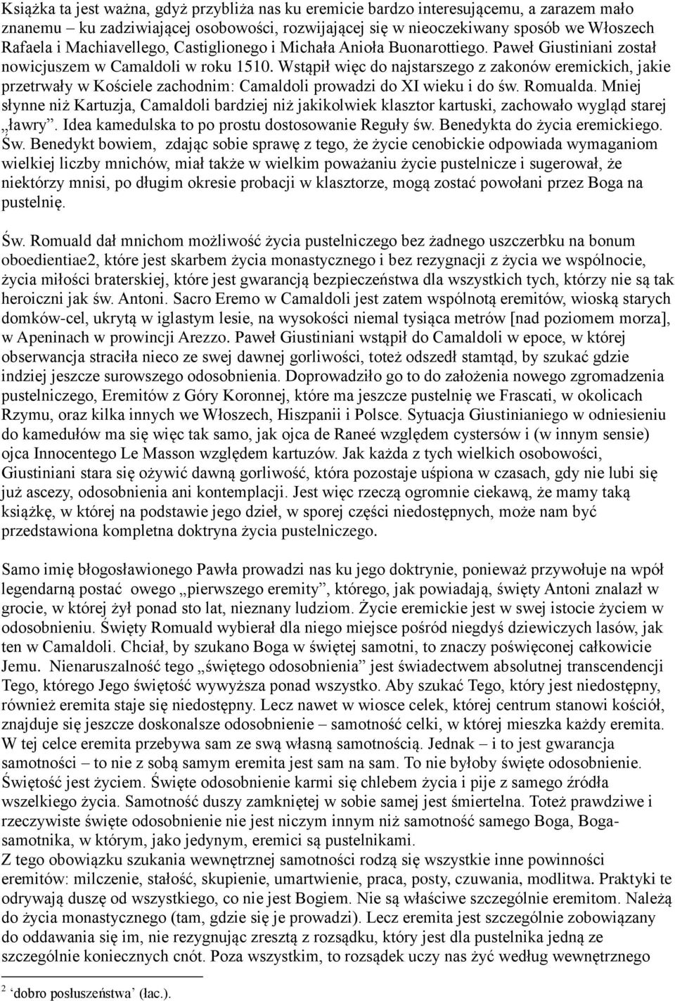 Wstąpił więc do najstarszego z zakonów eremickich, jakie przetrwały w Kościele zachodnim: Camaldoli prowadzi do XI wieku i do św. Romualda.