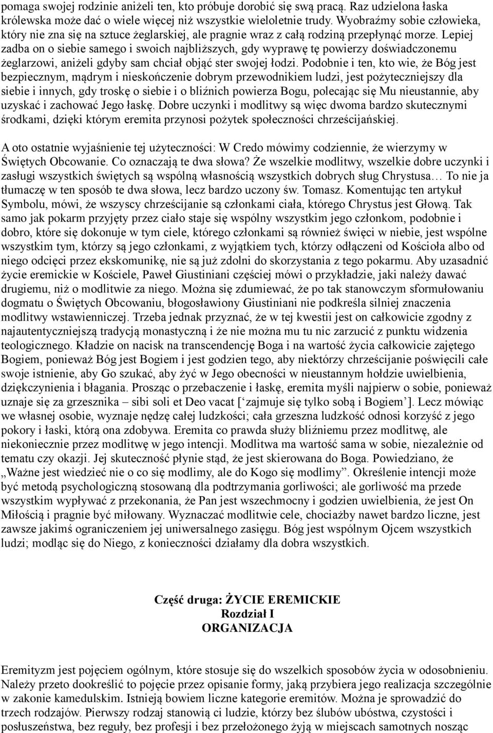 Lepiej zadba on o siebie samego i swoich najbliższych, gdy wyprawę tę powierzy doświadczonemu żeglarzowi, aniżeli gdyby sam chciał objąć ster swojej łodzi.