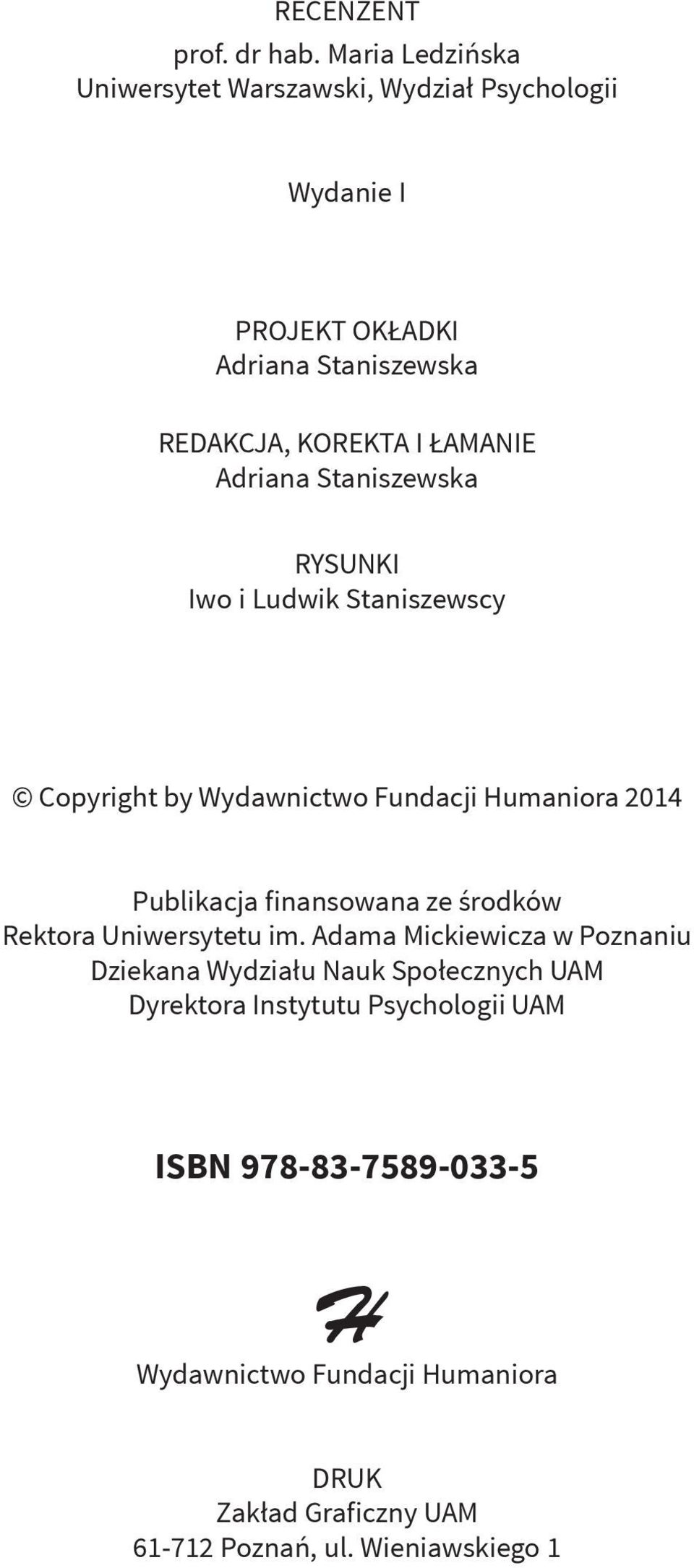 Adriana Staniszewska rysunki Iwo i Ludwik Staniszewscy Copyright by Wydawnictwo Fundacji Humaniora 2014 Publikacja finansowana ze