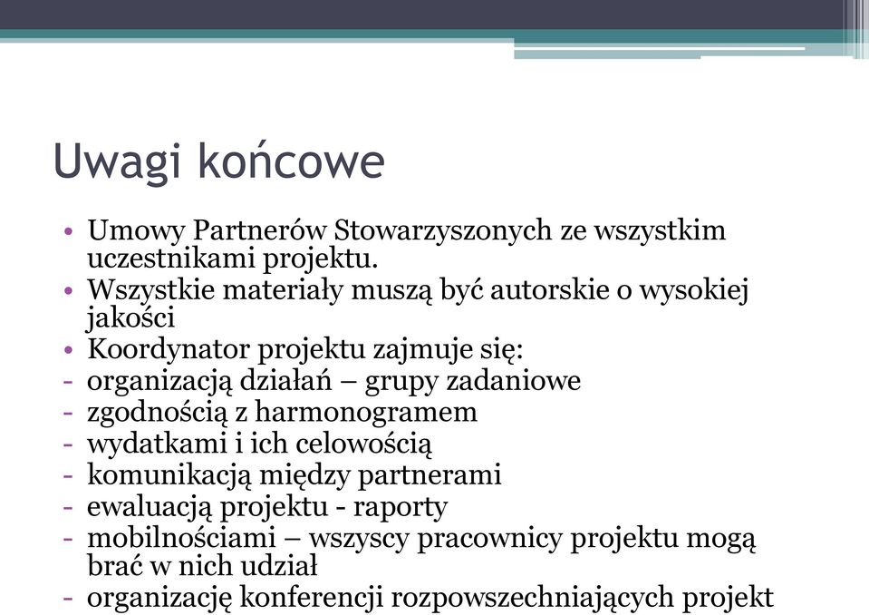 działań grupy zadaniowe - zgodnością z harmonogramem - wydatkami i ich celowością - komunikacją między partnerami