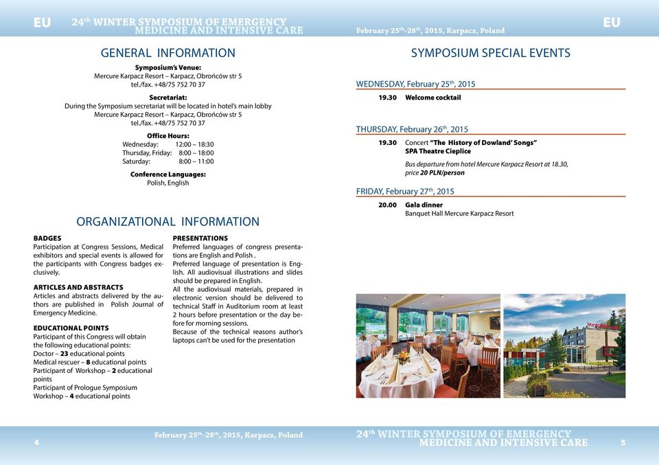 +48/75 752 70 37 Office Hours: Wednesday: 12:00 18:30 Thursday, Friday: 8:00 18:00 Saturday: 8:00 11:00 Conference Languages: Polish, English ORGANIZATIONAL INFORMATION BADGES Participation at