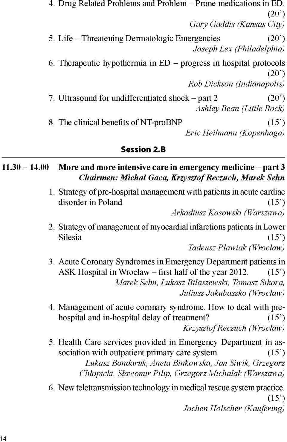 The clinical benefits of NT-proBNP (15 ) Eric Heilmann (Kopenhaga) Session 2.B 11.30 14.