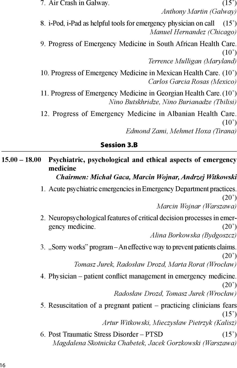 Progress of Emergency Medicine in Georgian Health Care. (10 ) Nino Butskhridze, Nino Burianadze (Tbilisi) 12. Progress of Emergency Medicine in Albanian Health Care.
