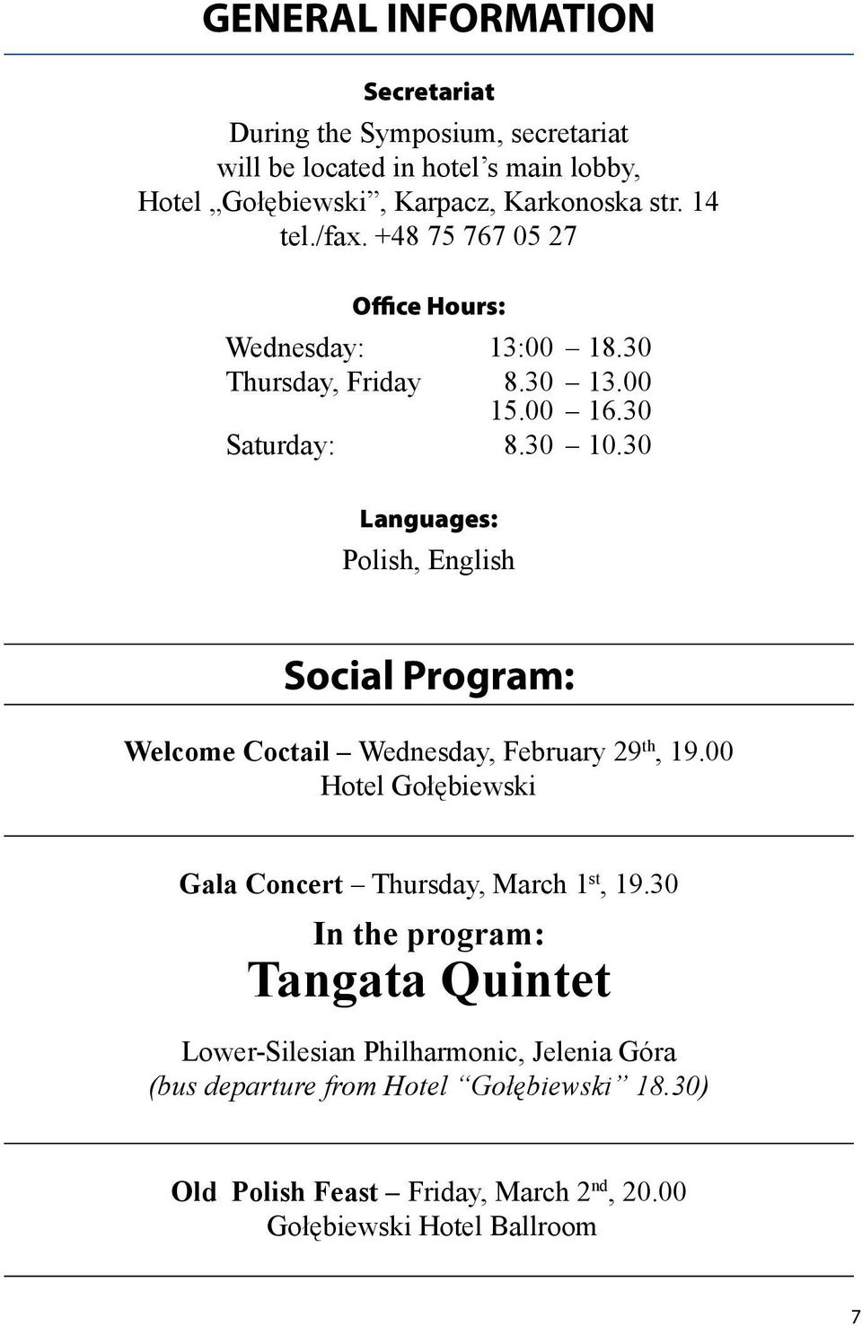30 Languages: Polish, English Social Program: Welcome Coctail Wednesday, February 29 th, 19.00 Hotel Gołębiewski Gala Concert Thursday, March 1 st, 19.