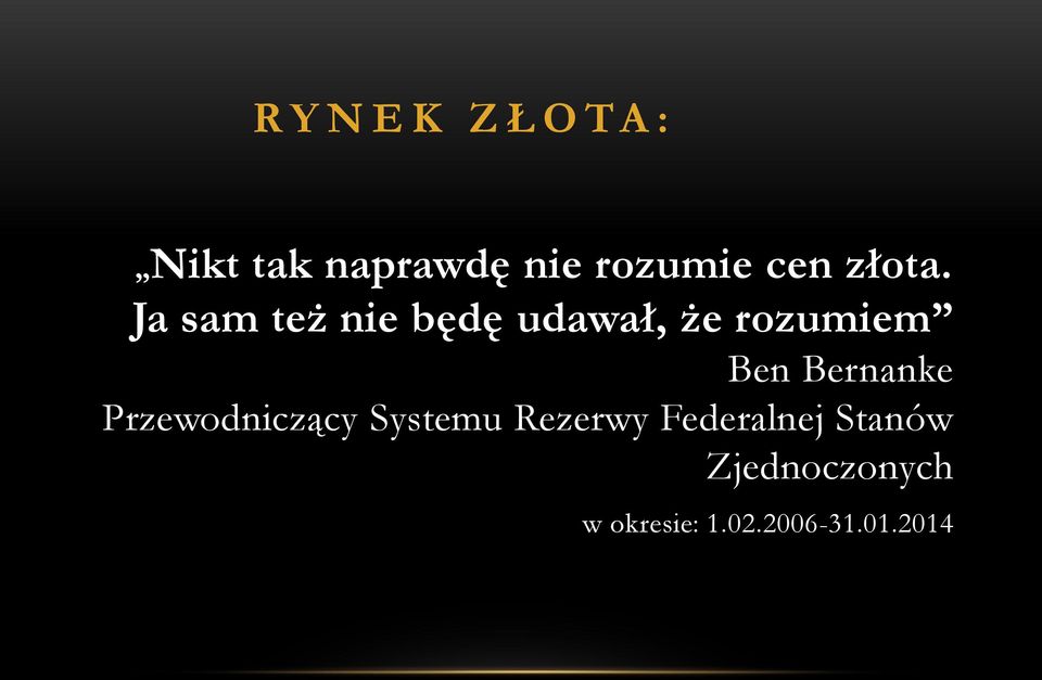 Ja sam też nie będę udawał, że rozumiem Ben Bernanke