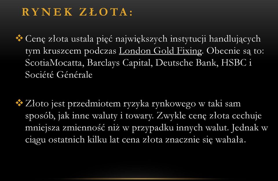 Obecnie są to: ScotiaMocatta, Barclays Capital, Deutsche Bank, HSBC i Société Générale Złoto jest