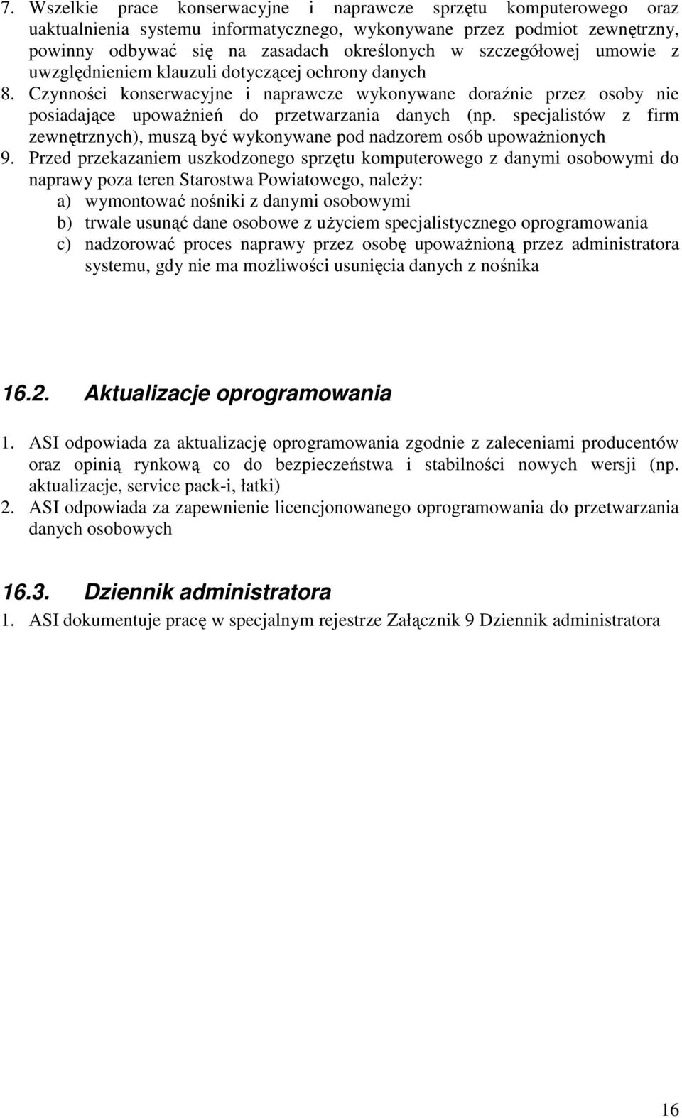 specjalistów z firm zewnętrznych), muszą być wykonywane pod nadzorem osób upoważnionych 9.
