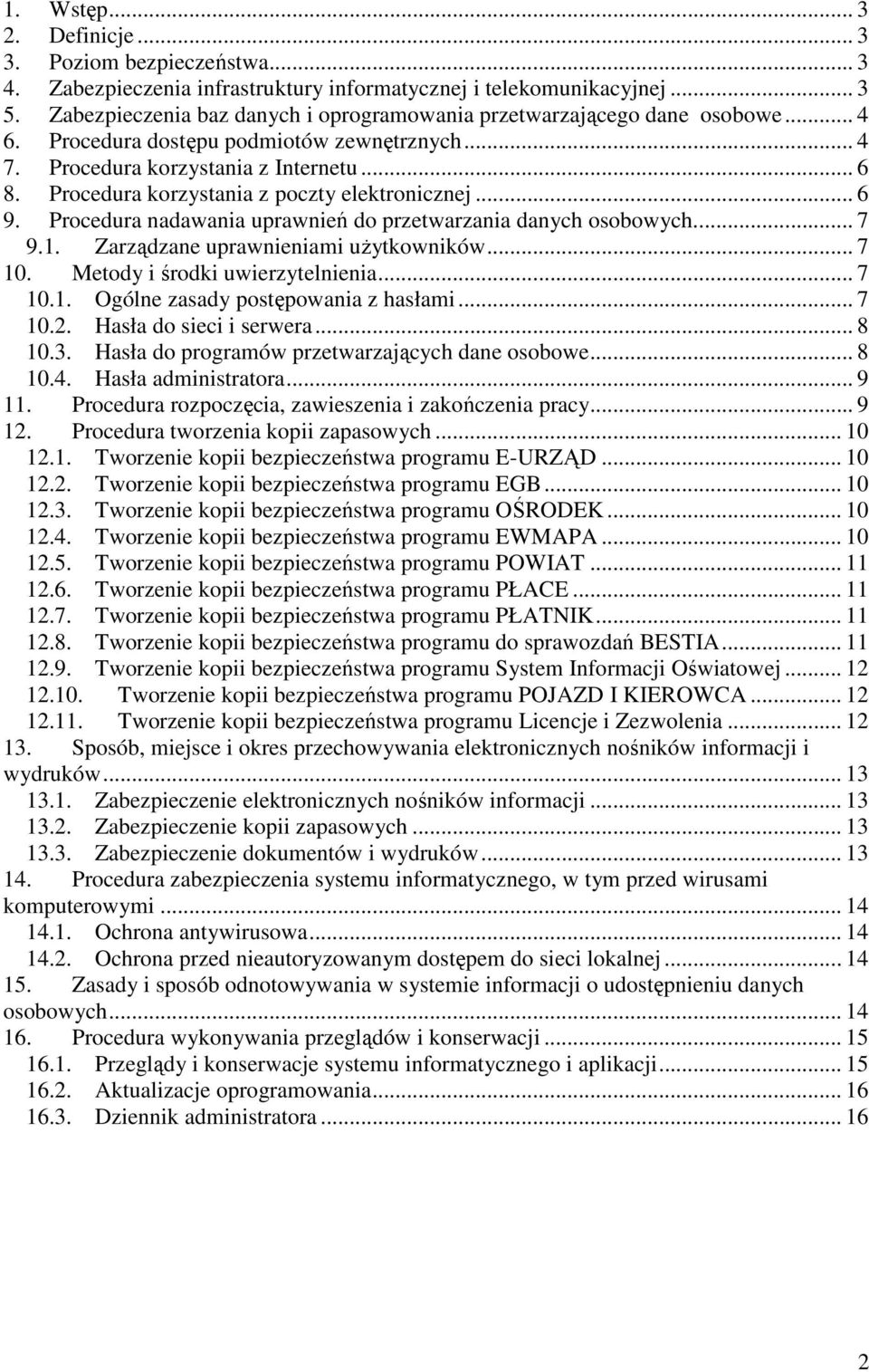 Procedura korzystania z poczty elektronicznej... 6 9. Procedura nadawania uprawnień do przetwarzania danych osobowych... 7 9.1. Zarządzane uprawnieniami użytkowników... 7 10.