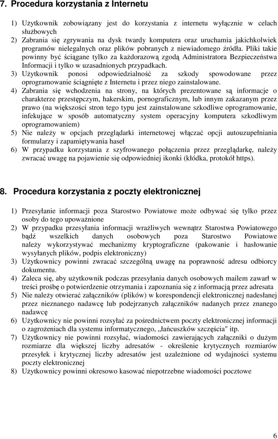 Pliki takie powinny być ściągane tylko za każdorazową zgodą Administratora Bezpieczeństwa Informacji i tylko w uzasadnionych przypadkach.