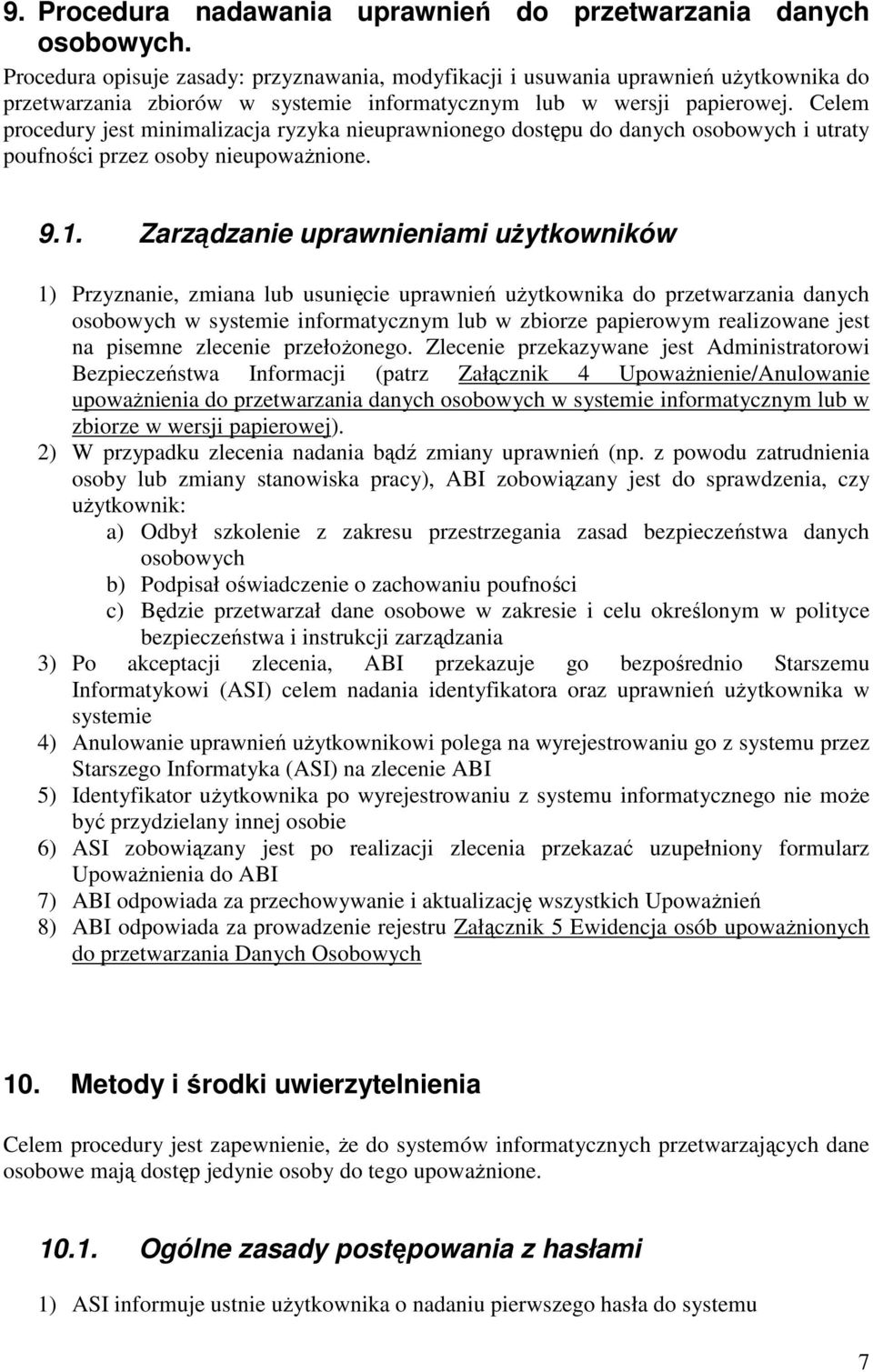 Celem procedury jest minimalizacja ryzyka nieuprawnionego dostępu do danych osobowych i utraty poufności przez osoby nieupoważnione. 9.1.