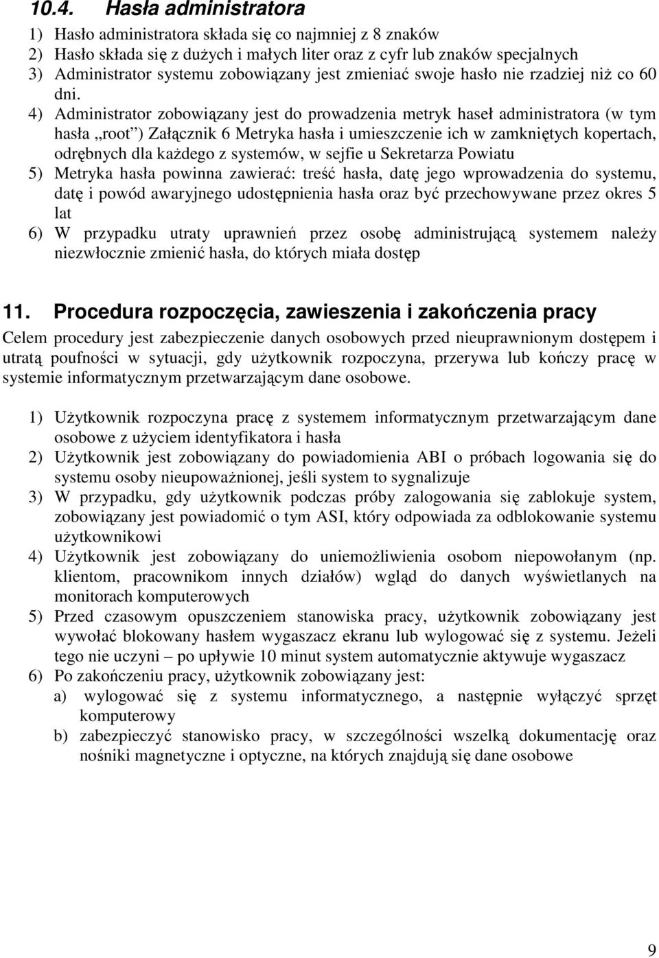 4) Administrator zobowiązany jest do prowadzenia metryk haseł administratora (w tym hasła root ) Załącznik 6 Metryka hasła i umieszczenie ich w zamkniętych kopertach, odrębnych dla każdego z