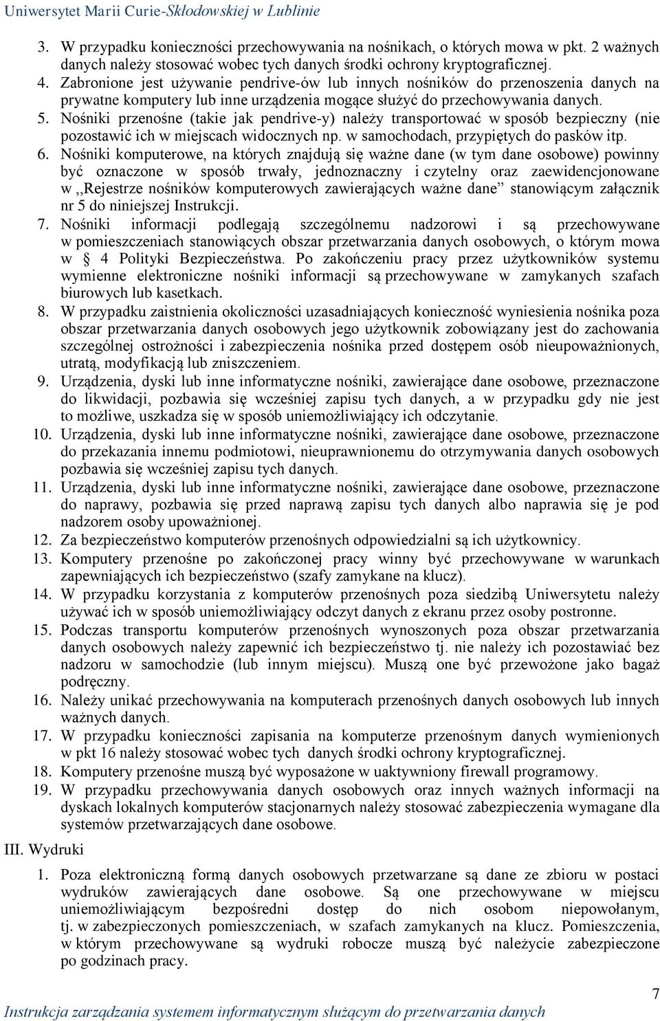 Nośniki przenośne (takie jak pendrive-y) należy transportować w sposób bezpieczny (nie pozostawić ich w miejscach widocznych np. w samochodach, przypiętych do pasków itp. 6.