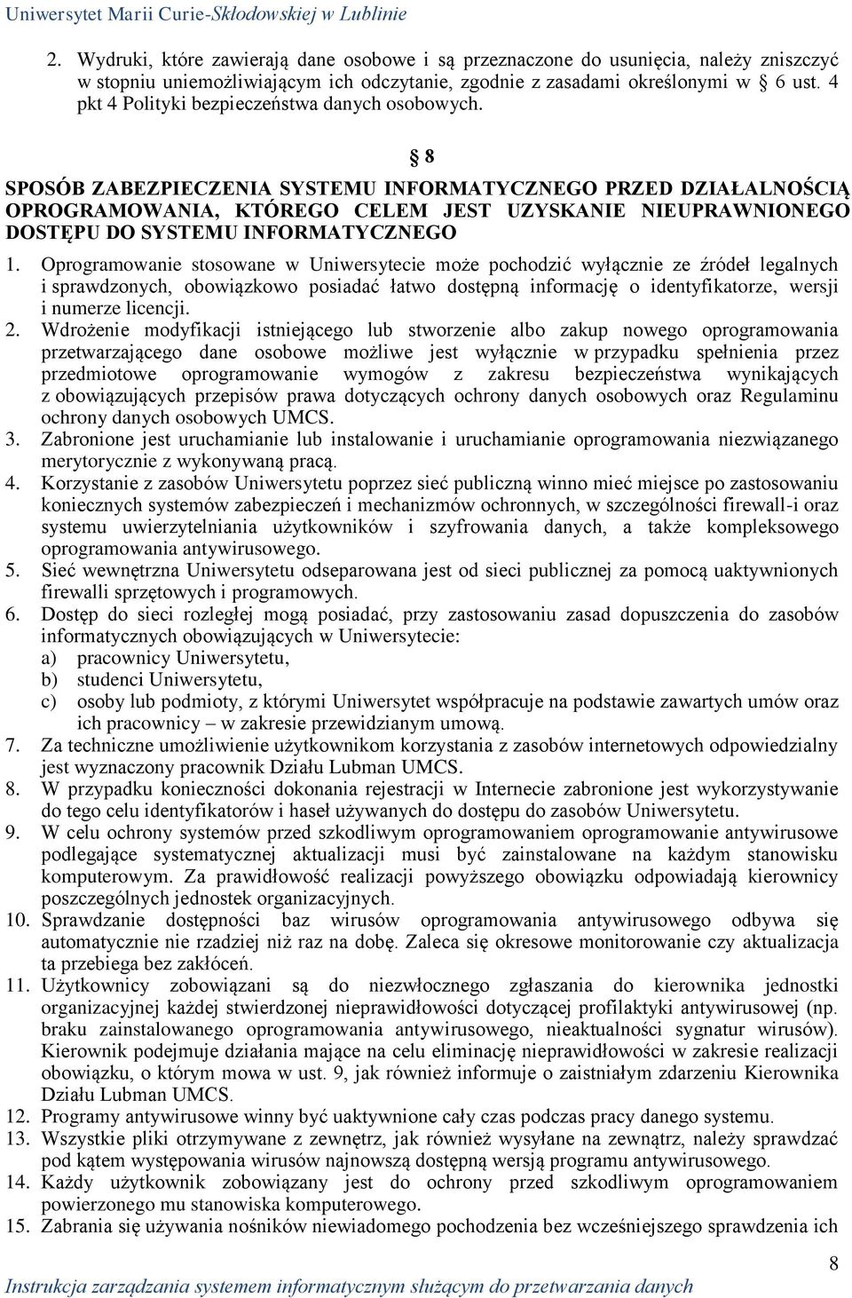 8 SPOSÓB ZABEZPIECZENIA SYSTEMU INFORMATYCZNEGO PRZED DZIAŁALNOŚCIĄ OPROGRAMOWANIA, KTÓREGO CELEM JEST UZYSKANIE NIEUPRAWNIONEGO DOSTĘPU DO SYSTEMU INFORMATYCZNEGO 1.