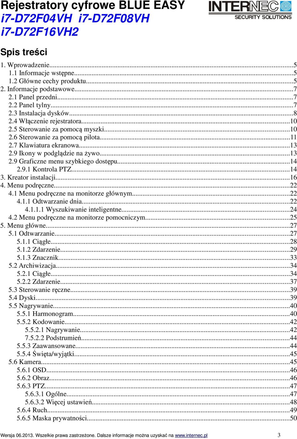 ..14 2.9.1 Kontrola PTZ...14 3. Kreator instalacji...16 4. Menu podręczne...22 4.1 Menu podręczne na monitorze głównym...22 4.1.1 Odtwarzanie dnia...22 4.1.1.1 Wyszukiwanie inteligentne...24 4.