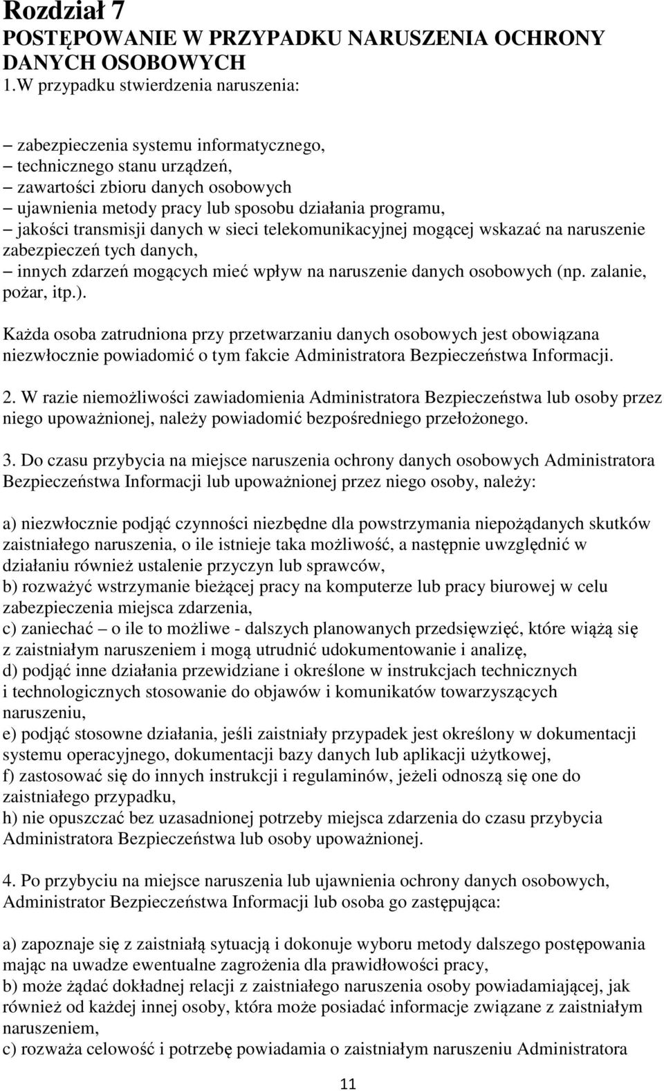 jakości transmisji danych w sieci telekomunikacyjnej mogącej wskazać na naruszenie zabezpieczeń tych danych, innych zdarzeń mogących mieć wpływ na naruszenie danych osobowych (np. zalanie, pożar, itp.