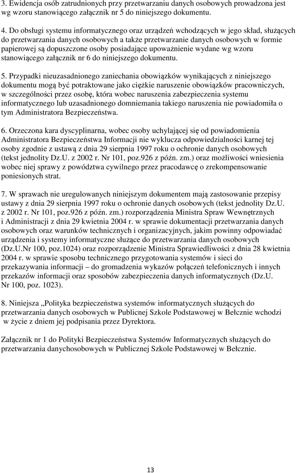 posiadające upoważnienie wydane wg wzoru stanowiącego załącznik nr 6 do niniejszego dokumentu. 5.