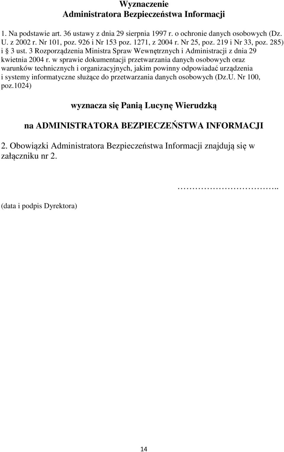 w sprawie dokumentacji przetwarzania danych osobowych oraz warunków technicznych i organizacyjnych, jakim powinny odpowiadać urządzenia i systemy informatyczne służące do przetwarzania
