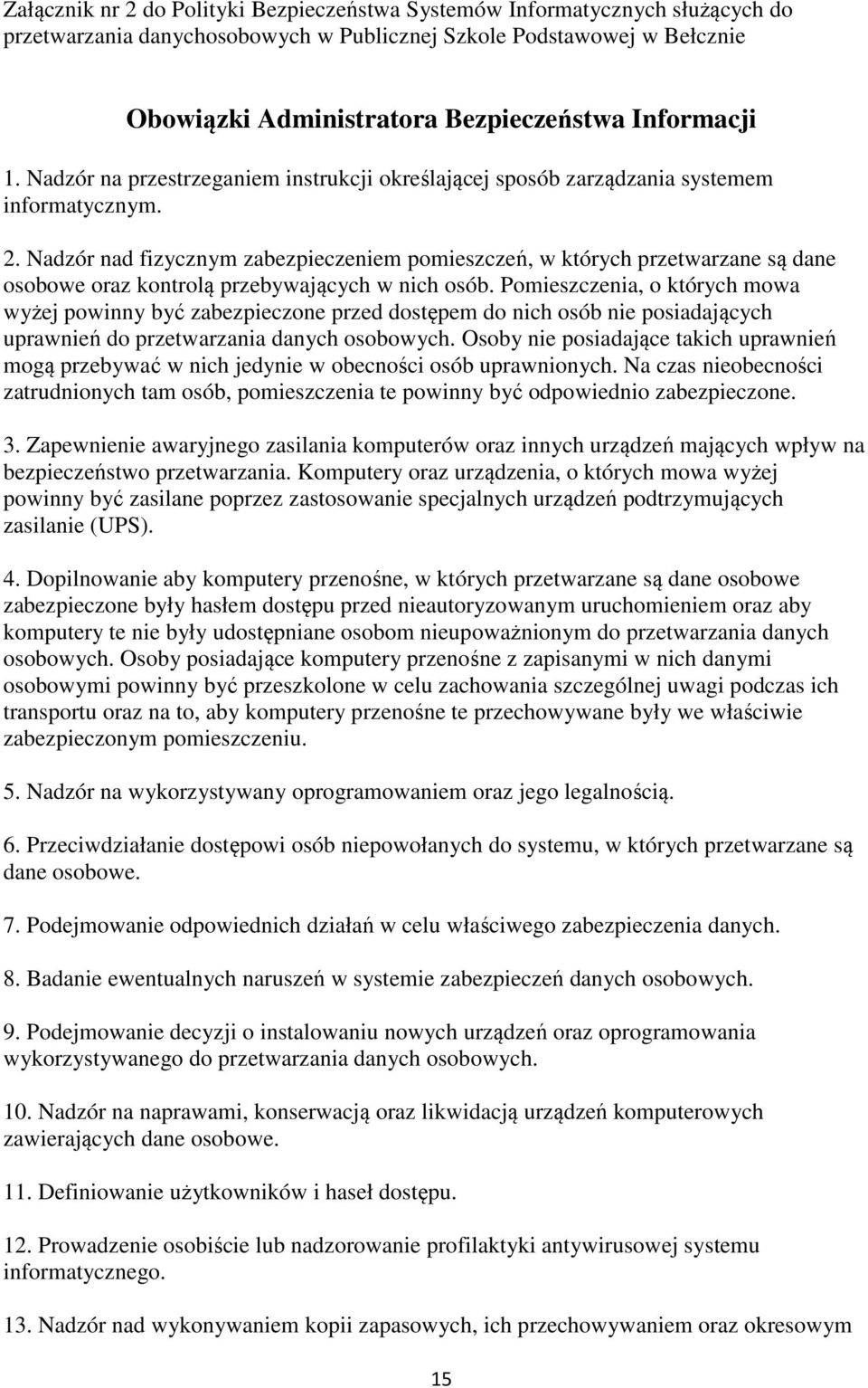 Nadzór nad fizycznym zabezpieczeniem pomieszczeń, w których przetwarzane są dane osobowe oraz kontrolą przebywających w nich osób.