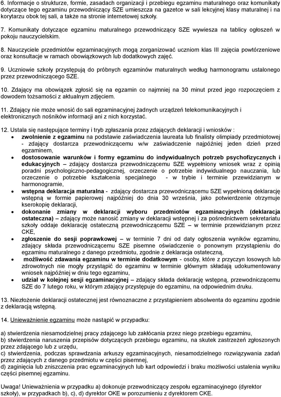 8. Nauczyciele przedmiotów egzaminacyjnych mogą zorganizować uczniom klas III zajęcia powtórzeniowe oraz konsultacje w ramach obowiązkowych lub dodatkowych zajęć. 9.