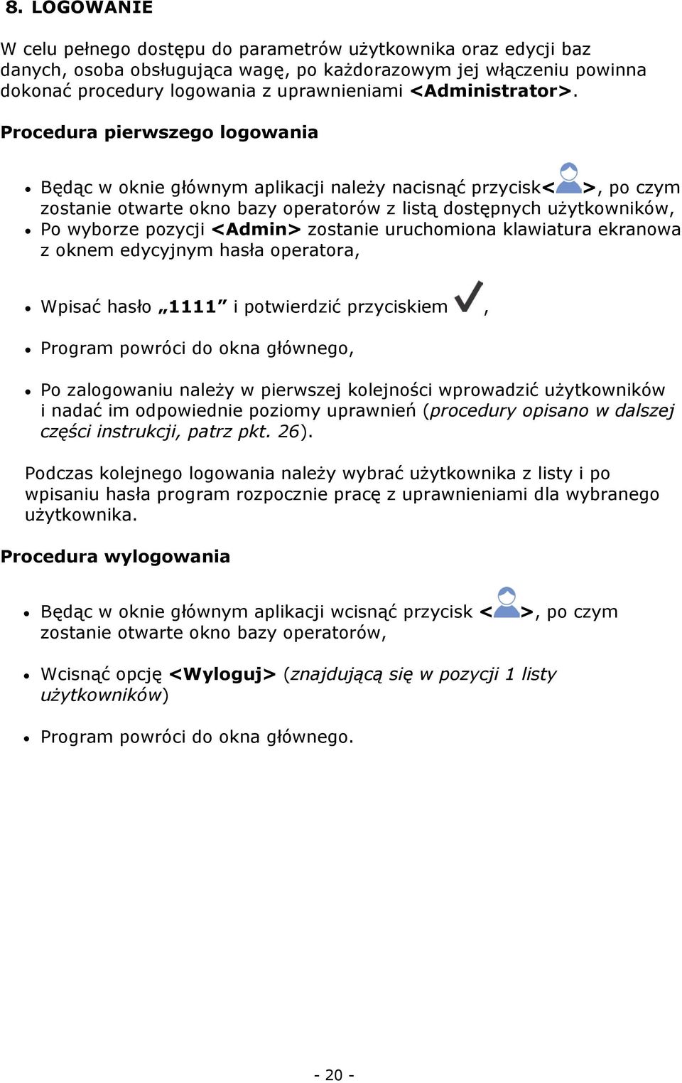 Procedura pierwszego logowania Będąc w oknie głównym aplikacji należy nacisnąć przycisk< >, po czym zostanie otwarte okno bazy operatorów z listą dostępnych użytkowników, Po wyborze pozycji <Admin>