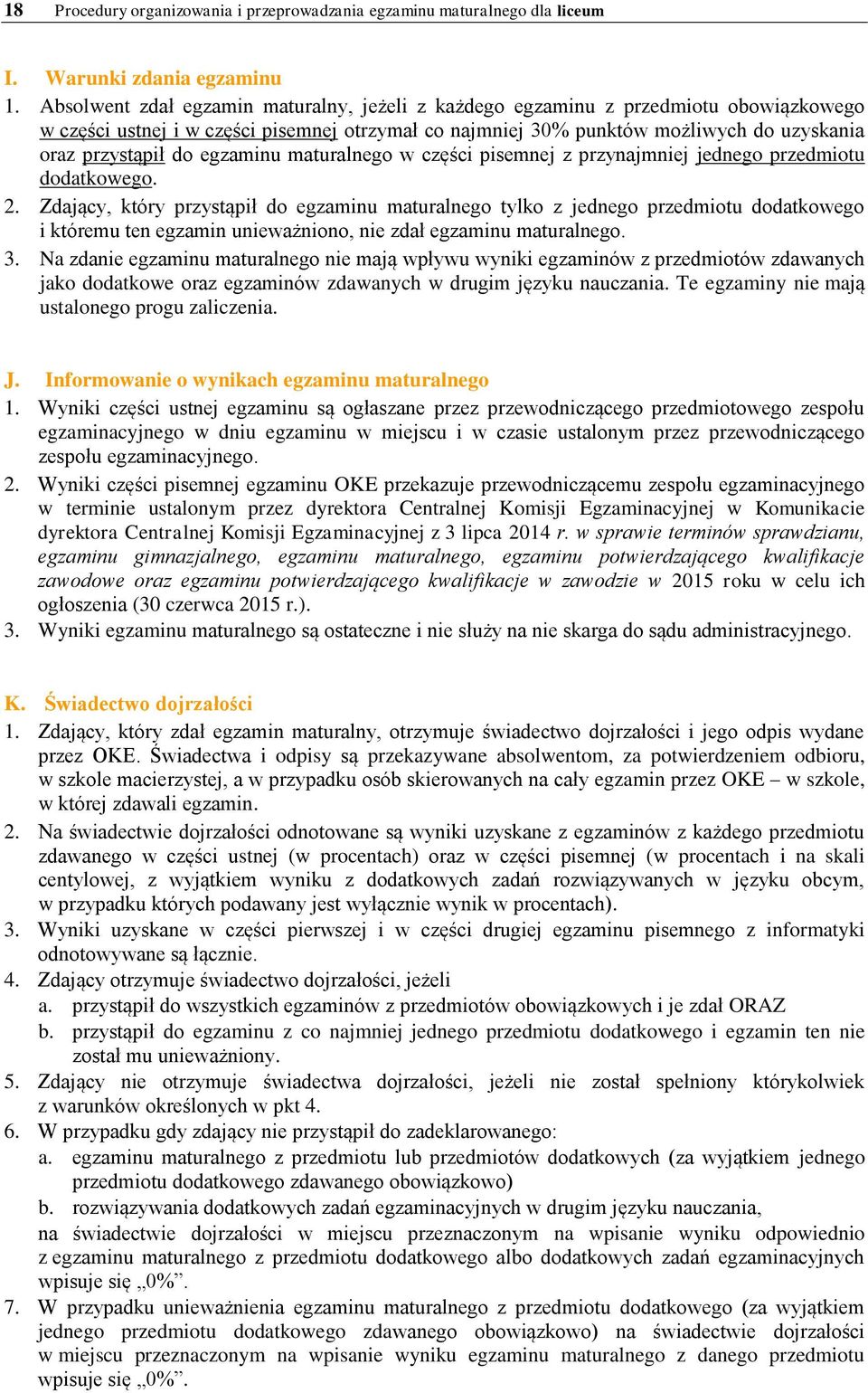 egzaminu maturalnego w części pisemnej z przynajmniej jednego przedmiotu dodatkowego. 2.