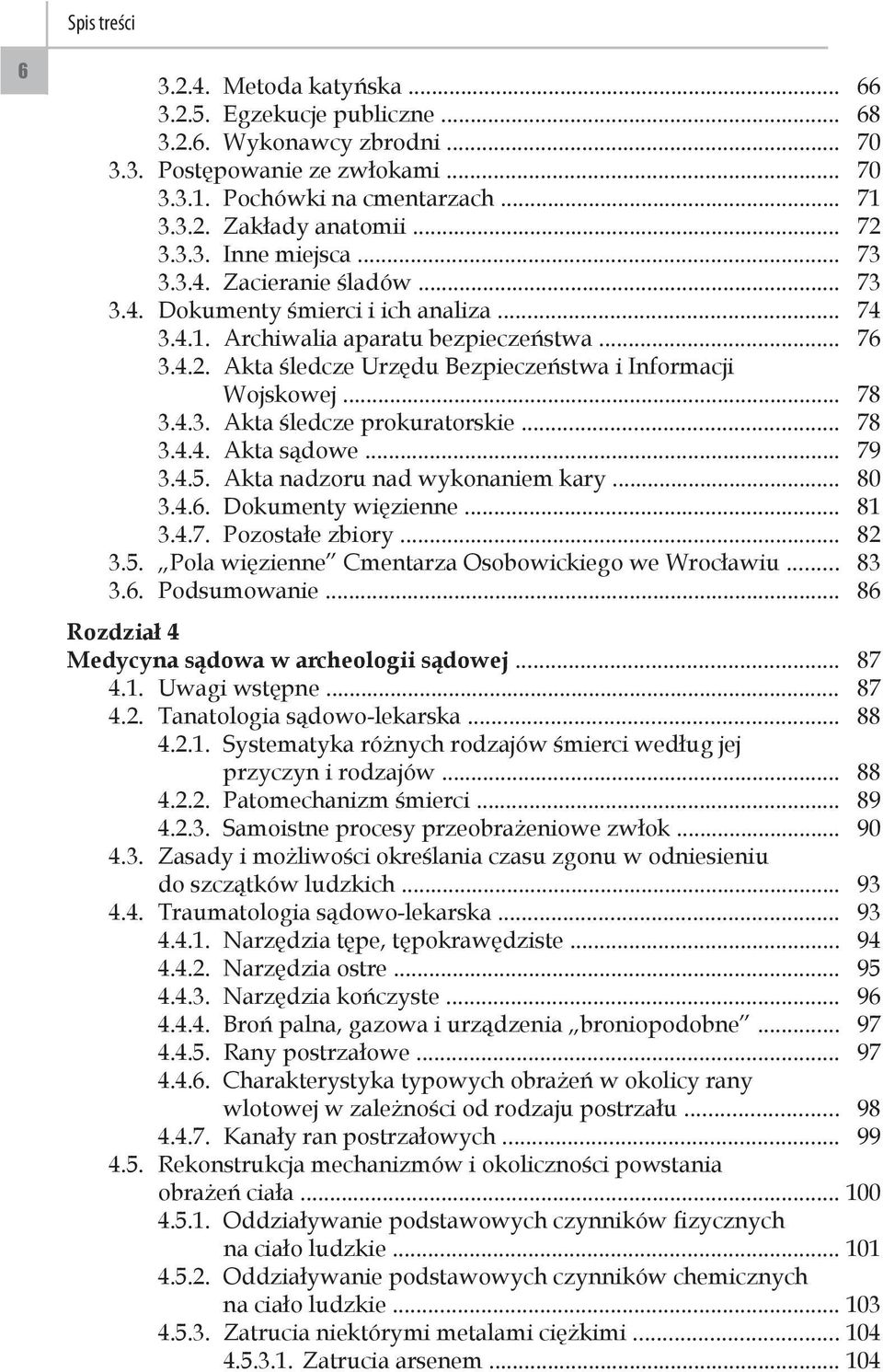 .. 78 3.4.3. Akta śledcze prokuratorskie... 78 3.4.4. Akta sądowe... 79 3.4.5. Akta nadzoru nad wykonaniem kary... 80 3.4.6. Dokumenty więzienne... 81 3.4.7. Pozostałe zbiory... 82 3.5. Pola więzienne Cmentarza Osobowickiego we Wrocławiu.