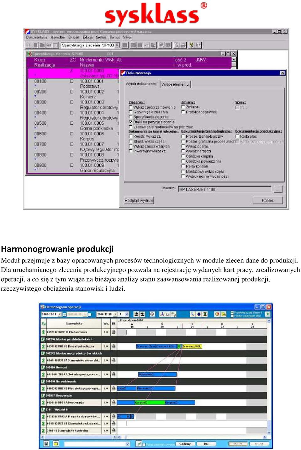 Dla uruchamianego zlecenia produkcyjnego pozwala na rejestrację wydanych kart pracy,