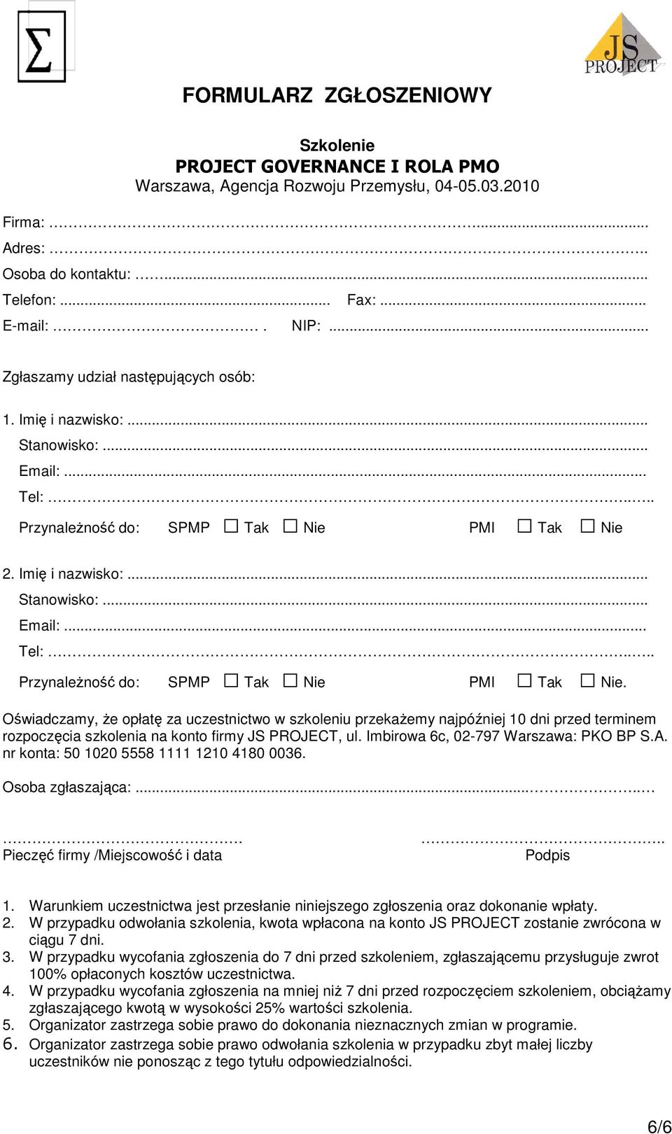 2. Imię i nazwisko:... Stanowisko:... Email:... Tel:.... Przynależność do: SPMP Tak Nie PMI Tak Nie.