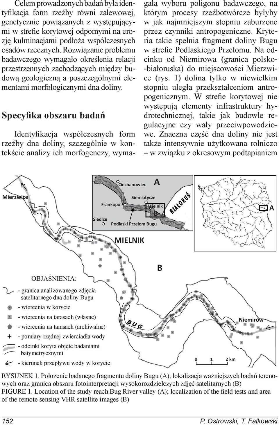 Specyfika obszaru badań Identyfikacja współczesnych form rzeźby dna doliny, szczególnie w kontekście analizy ich morfogenezy, wymagała wyboru poligonu badawczego, na którym procesy rzeźbotwórcze