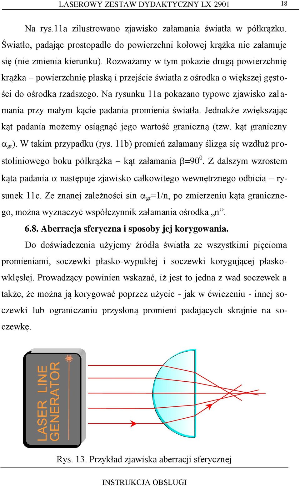 Rozważamy w tym pokazie drugą powierzchnię krążka powierzchnię płaską i przejście światła z ośrodka o większej gęstości do ośrodka rzadszego.